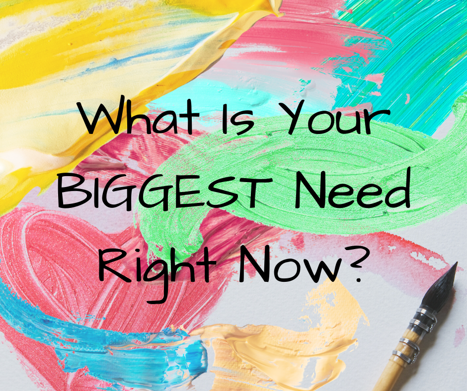 What is your BIGGEST need right now_ (1)
